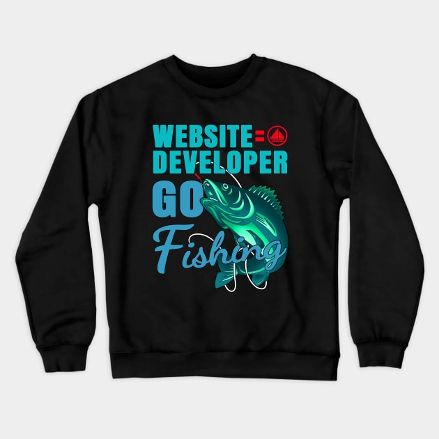 Web Developer Go Fishing Crewneck Sweatshirt by jeric020290